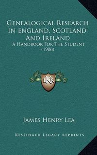 Cover image for Genealogical Research in England, Scotland, and Ireland: A Handbook for the Student (1906)