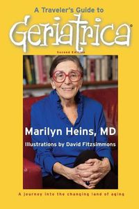 Cover image for A Traveler's Guide to Geriatrica (Second Edition): A Journey into the Changing Land of Aging