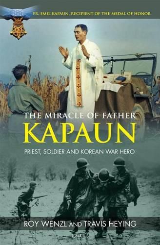 Cover image for The Miracle of Father Kapaun: Priest, Soldier and Korean War Hero