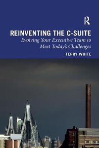 Cover image for Reinventing the C-Suite: Evolving Your Executive Team to Meet Today's Challenges