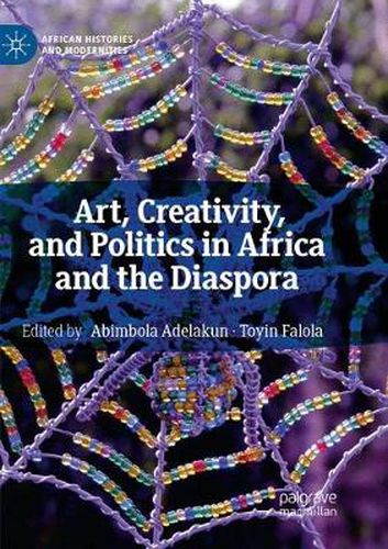 Cover image for Art, Creativity, and Politics in Africa and the Diaspora