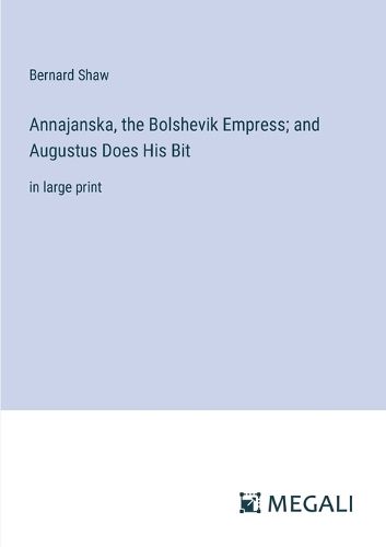 Cover image for Annajanska, the Bolshevik Empress; and Augustus Does His Bit