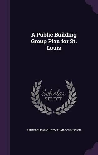 Cover image for A Public Building Group Plan for St. Louis