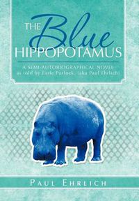 Cover image for The Blue Hippopotamus: A Semi-Autobiographical Novel as Told by Earle Porlock, (Aka Paul Ehrlich