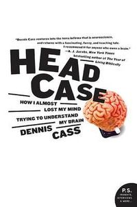 Cover image for Head Case: How I Almost Lost My Mind Trying to Understand My Brain
