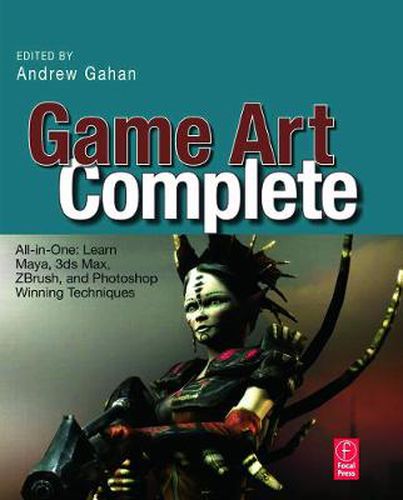 Cover image for Game Art Complete: All-in-One: Learn Maya, 3ds Max, ZBrush, and Photoshop Winning Techniques