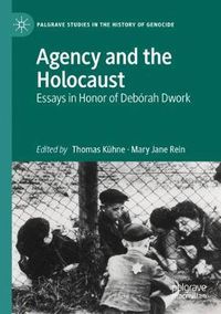 Cover image for Agency and the Holocaust: Essays in Honor of Deborah Dwork