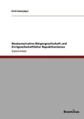 Cover image for Neokonservative Burgergesellschaft und Zivilgesellschaftlicher Republikanismus