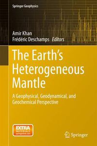 Cover image for The Earth's Heterogeneous Mantle: A Geophysical, Geodynamical, and Geochemical Perspective