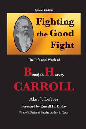 Cover image for Fighting the Good Fight The Life and Work of B.H. Carroll