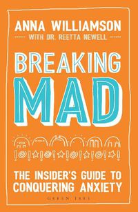 Cover image for Breaking Mad: The Insider's Guide to Conquering Anxiety