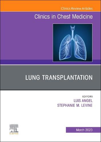 Cover image for Lung Transplantation, An Issue of Clinics in Chest Medicine: Volume 44-1