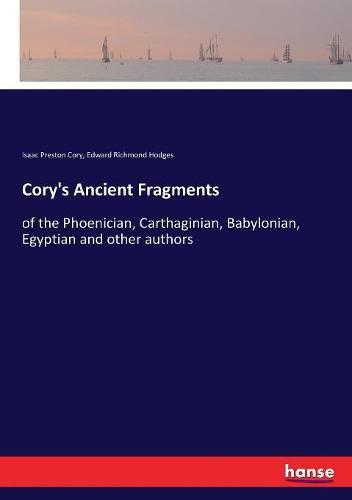 Cory's Ancient Fragments: of the Phoenician, Carthaginian, Babylonian, Egyptian and other authors