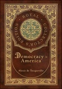 Cover image for Democracy in America (Royal Collector's Edition) (Annotated) (Case Laminate Hardcover with Jacket)