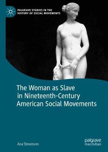 Cover image for The Woman as Slave in Nineteenth-Century American Social Movements