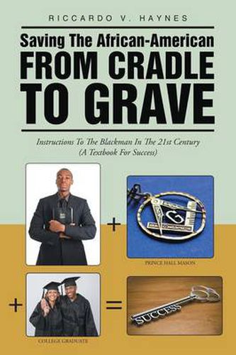 Cover image for Saving the African-American from Cradle to Grave: Instructions to the Blackman in the 21st Century (a Textbook for Success)