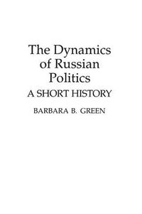 Cover image for The Dynamics of Russian Politics: A Short History