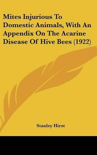 Cover image for Mites Injurious to Domestic Animals, with an Appendix on the Acarine Disease of Hive Bees (1922)