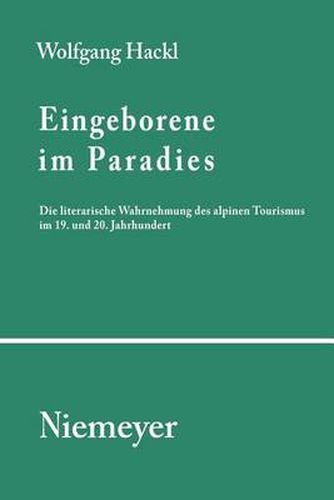 Cover image for Eingeborene im Paradies: Die literarische Wahrnehmung des alpinen Tourismus im 19. und 20. Jahrhundert