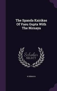 Cover image for The Spanda Kairikas of Vasu Gupta with the Nirnaya