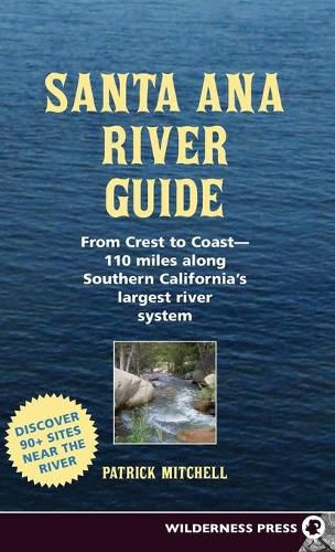 Cover image for Santa Ana River Guide: From Crest to Coast - 110 miles along Southern California's Largest River System