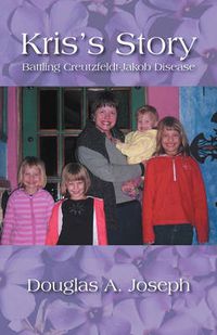 Cover image for Kris's Story: Battling Creutzfeldt-Jakob Disease