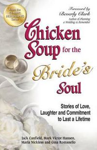Cover image for Chicken Soup for the Bride's Soul: Stories of Love, Laughter and Commitment to Last a Lifetime