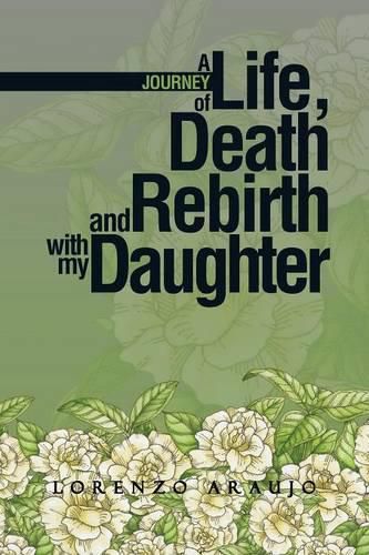 Cover image for A Journey of Life, Death and Rebirth with My Daughter