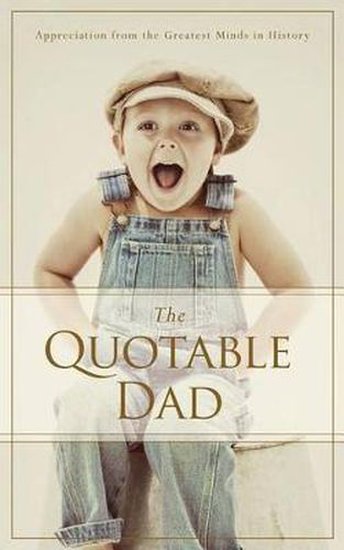 Cover image for The Quotable Dad: Appreciation from the Greatest Minds in History