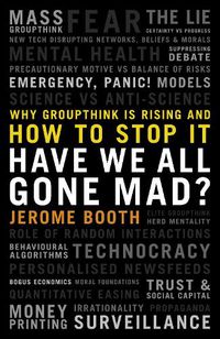 Cover image for Have We All Gone Mad?: Why groupthink is rising and how to stop it