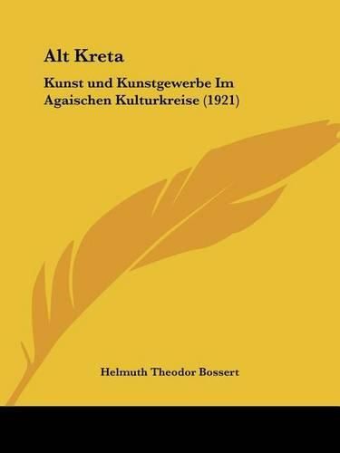 Alt Kreta: Kunst Und Kunstgewerbe Im Agaischen Kulturkreise (1921)