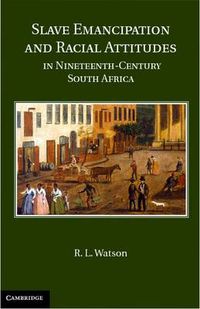 Cover image for Slave Emancipation and Racial Attitudes in Nineteenth-Century South Africa