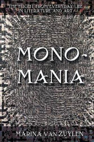 Cover image for Monomania: The Flight from Everyday Life in Literature and Art
