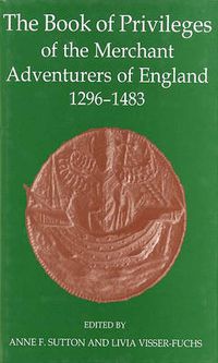 Cover image for The Book of Privileges of the Merchant Adventurers of England, 1296-1483