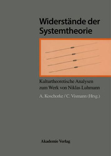 Widerstande Der Systemtheorie: Kulturtheoretische Analyse Der Werke Von Luhmann