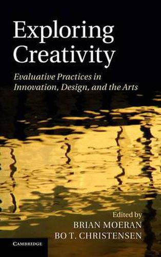 Cover image for Exploring Creativity: Evaluative Practices in Innovation, Design, and the Arts