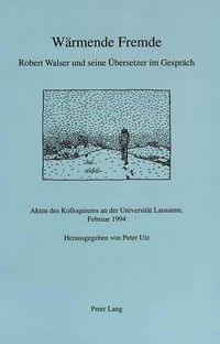 Cover image for Waermende Fremde. Robert Walser Und Seine Uebersetzer Im Gespraech: Akten Des Kolloquiums an Der Universitaet Lausanne, Februar 1994