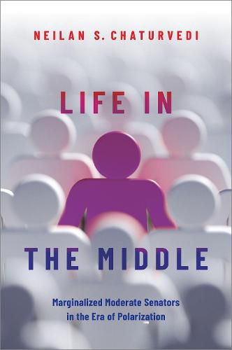 Cover image for Life in the Middle: Marginalized Moderate Senators in the Era of Polarization