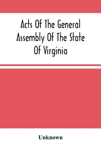 Cover image for Acts Of The General Assembly Of The State Of Virginia, Passed At Called Session, 1863, In The Eighty-Eighth Year Of The Commonwealth