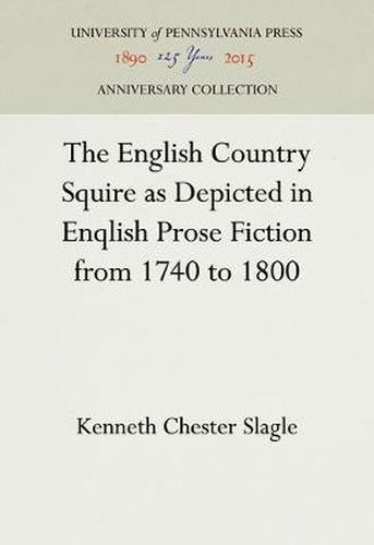 Cover image for The English Country Squire as Depicted in English Prose Fiction from 1740 to 1800