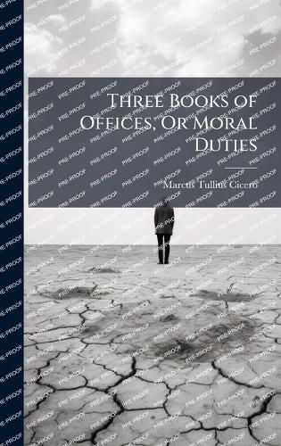 Cover image for Three Books of Offices, Or Moral Duties