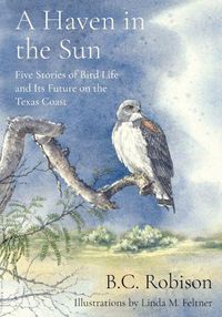 Cover image for A Haven in the Sun: Five Stories of Bird Life and Its Future on the Texas Coast