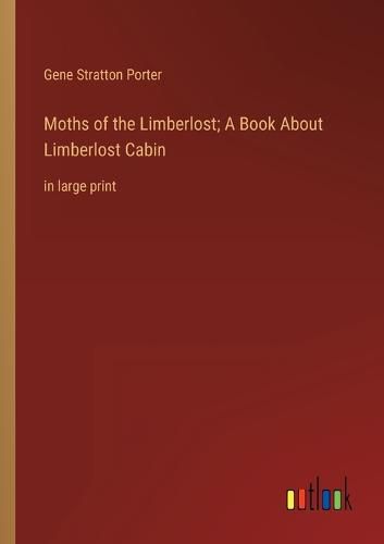 Cover image for Moths of the Limberlost; A Book About Limberlost Cabin