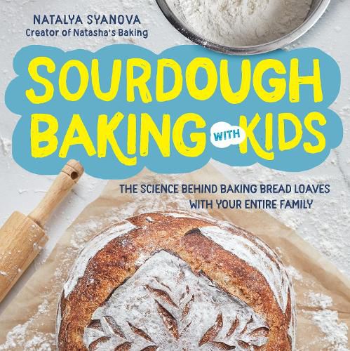 Cover image for Sourdough Baking with Kids: The Science Behind Baking Bread Loaves with Your Entire Family