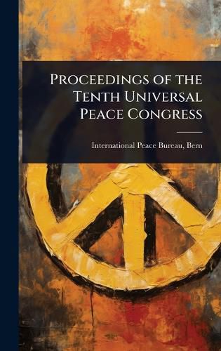 Cover image for Proceedings of the Tenth Universal Peace Congress