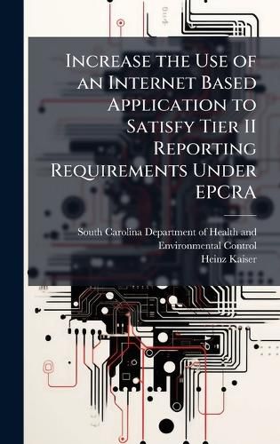 Cover image for Increase the Use of an Internet Based Application to Satisfy Tier II Reporting Requirements Under EPCRA