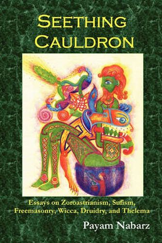 Cover image for Seething Cauldron: Essays on Zoroastrianism, Sufism, Freemasonry, Wicca, Druidry, and Thelema