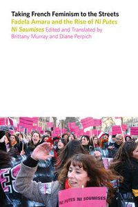 Cover image for Taking French Feminism to the Streets: Fadela Amara and the Rise of Ni Putes Ni Soumises