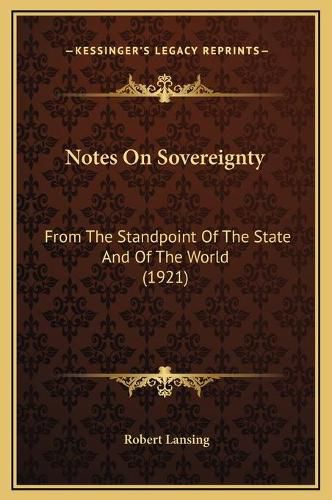 Cover image for Notes on Sovereignty: From the Standpoint of the State and of the World (1921)