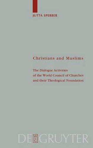 Cover image for Christians and Muslims: The Dialogue Activities of the World Council of Churches and their Theological Foundation